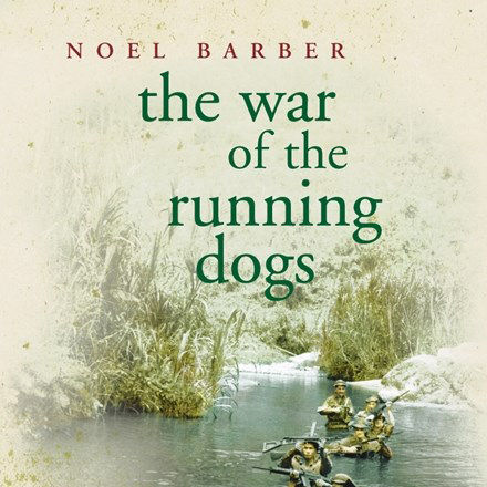 The War of the Running Dogs by Noel Barber