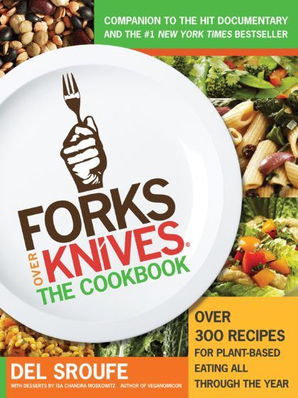 Forks Over Knives – The Cookbook — Del Sroufe