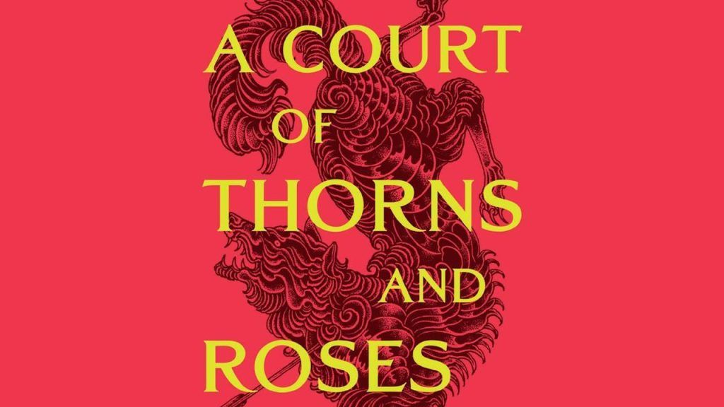 5 reasons why everyone is reading the ‘A Court of Thorns and Roses’ series