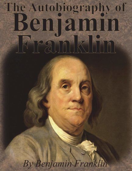 The Autobiography of Benjamin Franklin — Benjamin Franklin