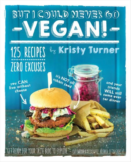 But I Could Never Go Vegan! — Kristy Turner