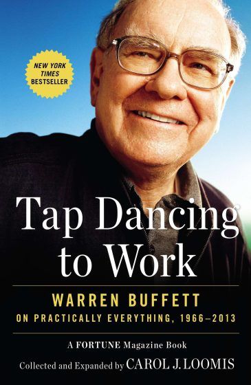 'Tap Dancing to Work: Warren Buffett on Practically Everything' by Carol J. Loomis