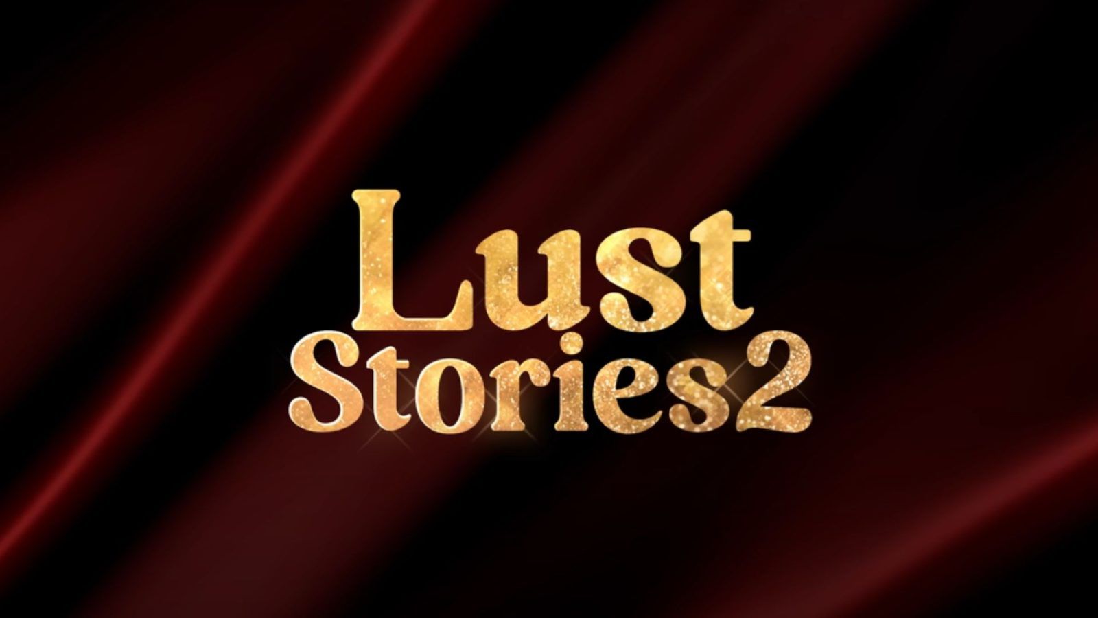 Lust Stories 2 Trailer Promises Some Really Intriguing Stories